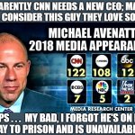 Michael Avenatti CNN hero | APPARENTLY CNN NEEDS A NEW CEO; MAYBE
THEY'LL CONSIDER THIS GUY THEY LOVE SO MUCH! OOPS . . .  MY BAD, I FORGOT HE'S ON HIS
WAY TO PRISON AND IS UNAVAILABLE! | image tagged in michael avenatti cnn hero,cnn fake news,mainstream media,ceo,oops,michael avenatti | made w/ Imgflip meme maker