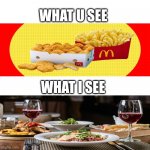 Wow | WHAT U SEE; WHAT I SEE | image tagged in food | made w/ Imgflip meme maker