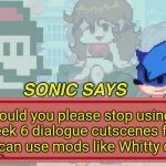 Sonic knows what he's doing :) | Could you please stop using only Week 6 dialogue cutscenes for this; you can use mods like Whitty or Eteled | image tagged in sonic says but friday night funkin,sonic the hedgehog,plz | made w/ Imgflip meme maker