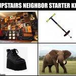 The Sell Food From Home Starter Kit | UPSTAIRS NEIGHBOR STARTER KIT | image tagged in the sell food from home starter kit | made w/ Imgflip meme maker