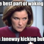 Janeway Coffee | The best part of waking up; Is Janeway kicking butt! | image tagged in janeway,star trek,star trek voyager,coffee,memes | made w/ Imgflip meme maker