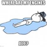 Where are my engines, Jeff? | WHERE ARE MY ENGINES; JEFF? | image tagged in crying puddle meme,jeff bezos,rockets | made w/ Imgflip meme maker