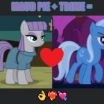 Maud Pie and TRIXIE | MAUD PIE + TRIXIE =; 👌❤️‍🔥💘 | image tagged in maud pie and trixie | made w/ Imgflip meme maker