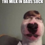 Press Y for same | ME AFTER DRINKING THE MILK IN DADS SOCK | image tagged in me when the when the,cursed | made w/ Imgflip meme maker