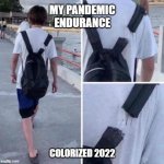 Can we just get past this already? | MY PANDEMIC ENDURANCE; COLORIZED 2022 | image tagged in broken backpack strap barely hanging on by a thread,memes,pandemic,covid-19,won't stop can't stop | made w/ Imgflip meme maker