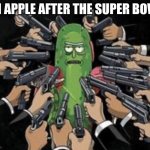 Congrats Rams! | ELI APPLE AFTER THE SUPER BOWL | image tagged in pickle rick guns | made w/ Imgflip meme maker