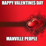 Happy Valentines Manville | HAPPY VALENTINES DAY MANVILLE PEOPLE | image tagged in valentines day,manville strong,u r home realty,lisa payne,nj | made w/ Imgflip meme maker