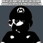 Cursed Mario | FREDDY FAZBEAR WILL BE DEPLOYED IN THE INVASION OF UKRAINE IN THE OBLAST OF DONETSK OBLAST ON TUESDAY, AUGUST 15TH, 2023 AT PRECISELY 8:35 PM | image tagged in cursed mario | made w/ Imgflip meme maker