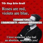 #BansOffOurBodiesFL Valentine Erin Grall | Roses are red, violets are blue, @SENJANETCRUZ @DIANNEHARTFL #BANSOFFOURBODIESFL; I love someone who had an abortion, and so do you! | image tagged in bansoffourbodiesfl valentine erin grall | made w/ Imgflip meme maker
