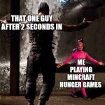 Bane vs Filthy Frank | THAT ONE GUY AFTER 2 SECONDS IN; ME PLAYING MINCRAFT HUNGER GAMES | image tagged in bane vs filthy frank | made w/ Imgflip meme maker