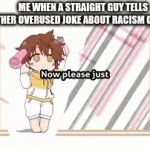 Straight always have the same jokes | ME WHEN A STRAIGHT GUY TELLS ANOTHER OVERUSED JOKE ABOUT RACISM OR HITLER | image tagged in gifs,not funny | made w/ Imgflip video-to-gif maker