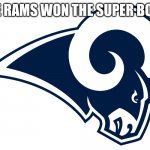 congrats rams | THE RAMS WON THE SUPER BOWL | image tagged in la rams,football,nfl,super bowl,rams,super bowl lvi | made w/ Imgflip meme maker
