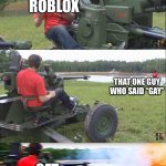Roblox moderation be like | ROBLOX; THAT ONE GUY WHO SAID “GAY”; GET BANNED NOOB | image tagged in fps russia,roblox,funny,memes | made w/ Imgflip meme maker