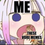 Hehehe | ME; THESE VORE MEMES | image tagged in kanna eating a crab | made w/ Imgflip meme maker