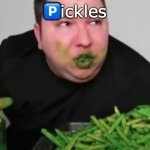 p is for pickles | 🅿️ickles | image tagged in nickacado avacado | made w/ Imgflip meme maker