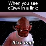 mondays its a trap | When you see dQw4 in a link:; It's a trap! | image tagged in mondays its a trap,memes,rickroll,rickrolling,never gonna give you up,link | made w/ Imgflip meme maker