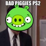 Ps2 | BAD PIGGIES PS2 | image tagged in no god please king piggy,ps2 | made w/ Imgflip meme maker