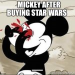 Mickey Mouse Blood Eyes | MICKEY AFTER BUYING STAR WARS | image tagged in mickey mouse blood eyes | made w/ Imgflip meme maker