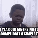 (Intense thinking noises) | 4 YEAR OLD ME TRYING TO OVERCOMPLICATE A SIMPLE THING | image tagged in gifs,funny memes | made w/ Imgflip video-to-gif maker