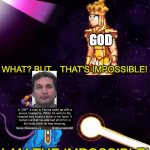 Florida man doesn't care | GOD | image tagged in i am the impossible,beerus,death battle,dragon ball super,sailor moon | made w/ Imgflip meme maker