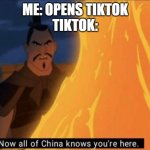 And now I am banned from china | ME: OPENS TIKTOK
TIKTOK: | image tagged in now all of china knows you're here | made w/ Imgflip meme maker