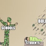 It do be true tho | BULLYING; SCHOOLS; STUDENTS | image tagged in soldier not protecting child,school,memes,funny,funny memes,students | made w/ Imgflip meme maker