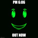 pm 6:06 | PM 6:06; OUT NOW | image tagged in jamal wall,creepeyery | made w/ Imgflip meme maker