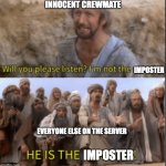 Amogus | INNOCENT CREWMATE; IMPOSTER; EVERYONE ELSE ON THE SERVER; IMPOSTER | image tagged in messiah | made w/ Imgflip meme maker