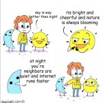 Shen night and day | its bright and cheerful and nature is always blooming; day is way better then night; at night you're neighbors are quiet and internet runs faster | image tagged in shen night and day | made w/ Imgflip meme maker