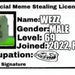Official Meme Stealing License | WEZZ MALE 69 2022, FEB 17 | image tagged in official meme stealing license | made w/ Imgflip meme maker