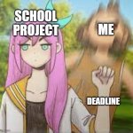 Deadline | SCHOOL PROJECT; ME; DEADLINE | image tagged in aubrey punching kel omori,omori,aubrey,kel | made w/ Imgflip meme maker