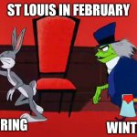 spring v winter | ST LOUIS IN FEBRUARY; SPRING; WINTER | image tagged in bugs bunny dr jekyll mr hyde | made w/ Imgflip meme maker