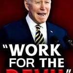 Biden work for the devil