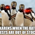 Penguin Gang Meme | KARENS WHEN THE RATS TESTS ARE OUT OF STOCK | image tagged in memes,penguin gang | made w/ Imgflip meme maker