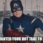 So you wanted your hot take to age well | SO YOU WANTED YOUR HOT TAKE TO AGE WELL | image tagged in captain america so you | made w/ Imgflip meme maker