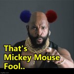 MR T Goes Disney- You Fool | image tagged in mr t goes disney | made w/ Imgflip meme maker