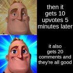 Me when see a Mr Incredible becoming Meme for the 42069th time: -  iFunny