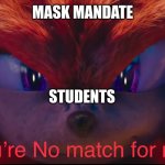 Goodbye masks... | MASK MANDATE; STUDENTS | image tagged in you're no match for me | made w/ Imgflip meme maker