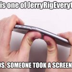 Not ibend iphone it's JerryRigEverything | This is one of JerryRigEverything; VIDEOS. SOMEONE TOOK A SCREENSHOT. | image tagged in jerryrigeverything | made w/ Imgflip meme maker