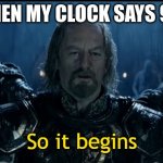breh | WHEN MY CLOCK SAYS 9:11 | image tagged in so it begins | made w/ Imgflip meme maker