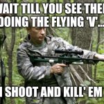 Putin the sniper | WAIT TILL YOU SEE THEM DOING THE FLYING 'V'... THEN SHOOT AND KILL' EM ALL! | image tagged in putin the sniper | made w/ Imgflip meme maker