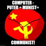 commie china | COMPUTER - PUTER + MUNIST=; COMMUNIST! | image tagged in commie china | made w/ Imgflip meme maker