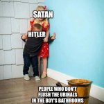 Not even satan can deal with them | SATAN; HITLER; PEOPLE WHO DON'T FLUSH THE URINALS IN THE BOY'S BATHROOMS | image tagged in boy and girl scared of bunny | made w/ Imgflip meme maker