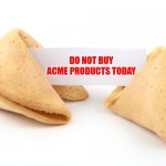 Fortune Cookie for Wile E Coyote | DO NOT BUY ACME PRODUCTS TODAY | image tagged in fortune cookie,wile e coyote,roadrunner,acme | made w/ Imgflip meme maker