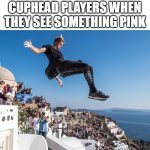 wr meme speedrun | CUPHEAD PLAYERS WHEN THEY SEE SOMETHING PINK | image tagged in parkour,cuphead | made w/ Imgflip meme maker