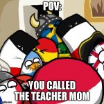 calling the teacher mom | POV:; YOU CALLED THE TEACHER MOM | image tagged in laughing countryballs | made w/ Imgflip meme maker
