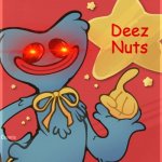 That's not good | Deez Nuts; WHAT ??? | image tagged in huggy says | made w/ Imgflip meme maker