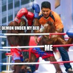 I will destroy them | THE DEMON UNDER MY BED; ME | image tagged in orangutan boxing | made w/ Imgflip meme maker