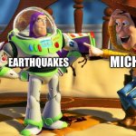 Michigan be like | MICHIGAN; EARTHQUAKES | image tagged in woody laughing | made w/ Imgflip meme maker
