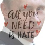 Vladimir Putin all you need is hate meme